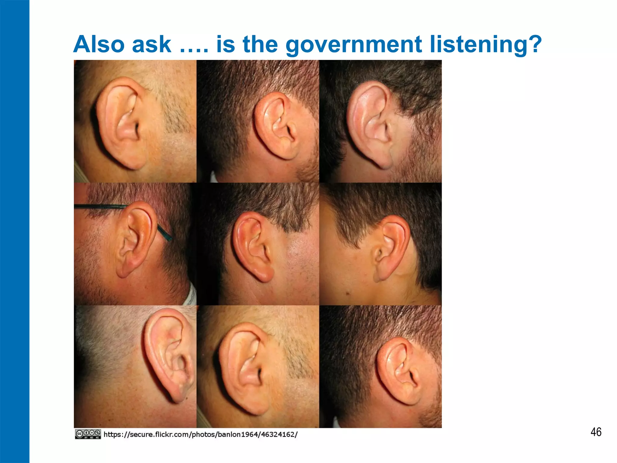 Also ask …. is the government listening?




                                           46
 