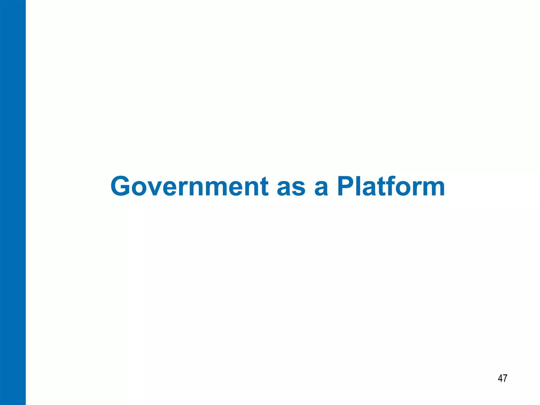 Government as a Platform




                           47
 