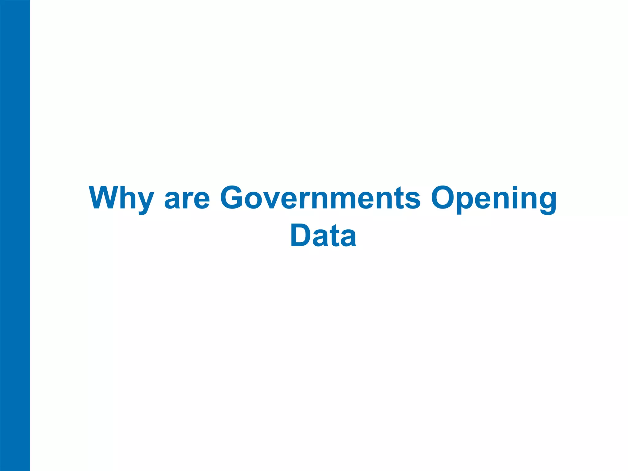 Why are Governments Opening
            Data
 
