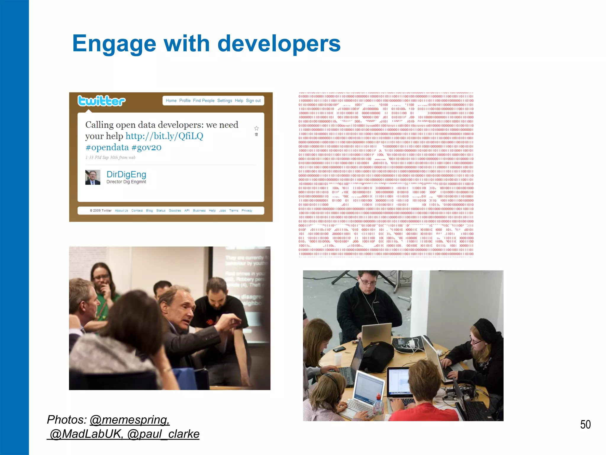 Engage with developers




Photos: @memespring,        50
@MadLabUK, @paul_clarke
 