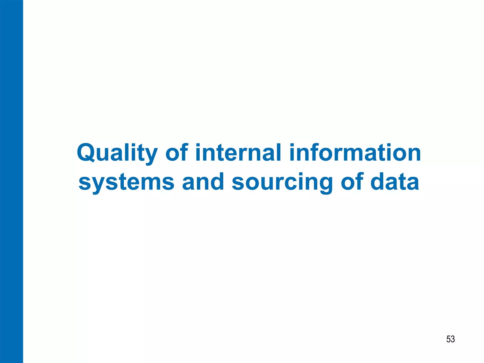 Quality of internal information
systems and sourcing of data




                                  53
 