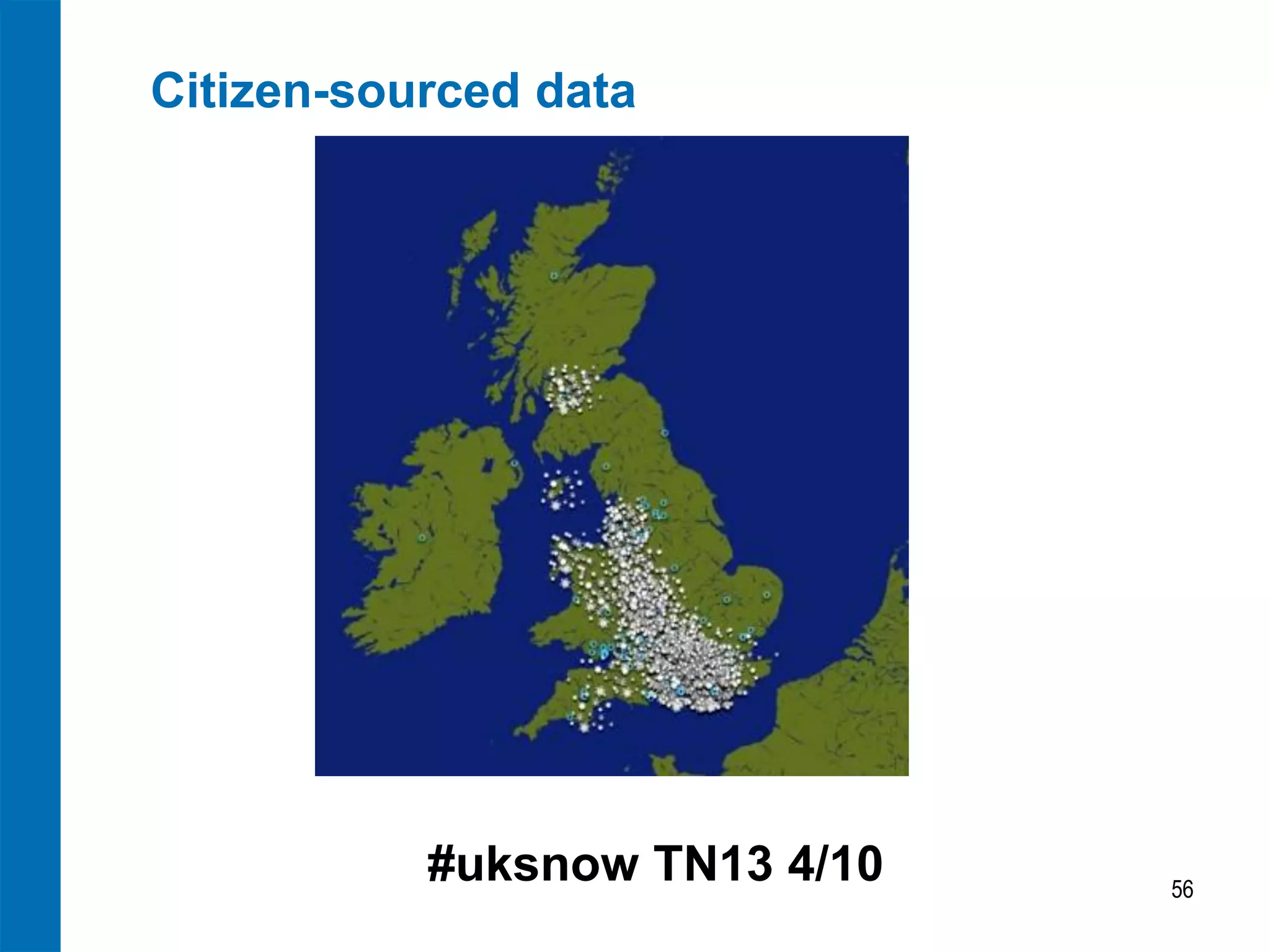 Citizen-sourced data




           #uksnow TN13 4/10   56
 