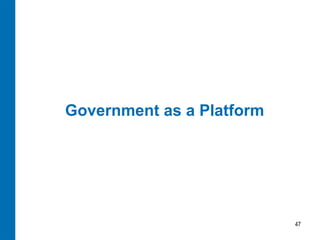 Government as a Platform




                           47
 