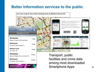 Better Information services to the public




                     Transport, public
                     facilities and crime data
                     among most downloaded
                     Smartphone Apps             48
 
