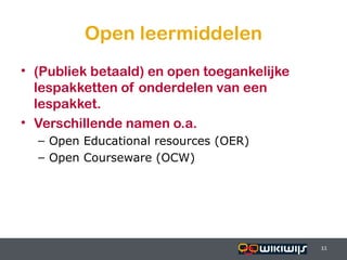 Open leermiddelen
• (Publiek betaald) en open toegankelijke
  lespakketten of onderdelen van een
  lespakket.
• Verschillende namen o.a.
    – Open Educational resources (OER)
    – Open Courseware (OCW)




16-01-13                                 11   11
                                              11
 