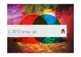 2. 2012 wrap-up
What were the top trends from last year?
 