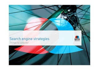 Search engine strategies
Things to consider
 