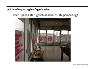 Auf dem Weg zur agilen Organisation
    Open Spaces statt geschlossener Strategiemeetings




                                                 © 2013 //SEIBERT/MEDIA GMBH
 