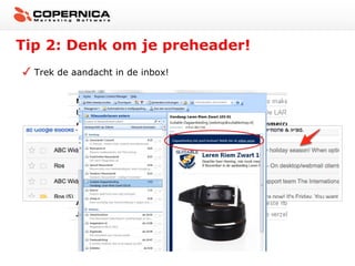 Tip 2: Denk om je preheader!
  Trek de aandacht in de inbox!
 