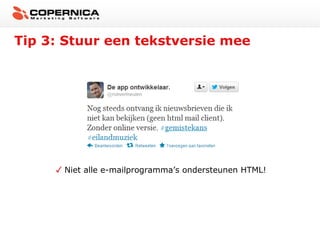 Tip 3: Stuur een tekstversie mee




      Niet alle e-mailprogramma’s ondersteunen HTML!
 