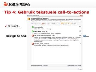 Tip 4: Gebruik tekstuele call-to-actions


 Dus niet…



Bekijk al onze acties online: www.mijnwebsite.nl…
 