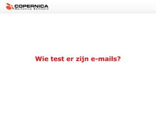 Wie test er zijn e-mails?
 