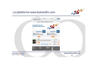 La plateforme www.lookandfin.com




                                                  10
                                   www.lookandfin.co
                                          m
 