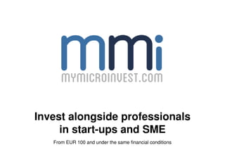 Invest alongside professionals
     in start-ups and SME
   From EUR 100 and under the same financial conditions
 