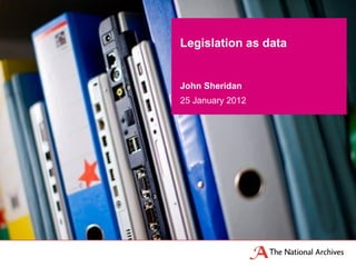 Legislation as data


John Sheridan
25 January 2012
 