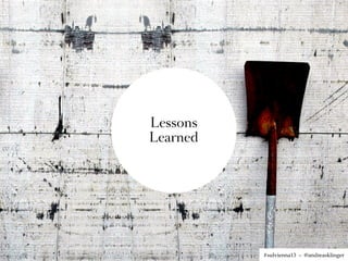 Lessons
Learned




          #sulvienna13 – @andreasklinger
 