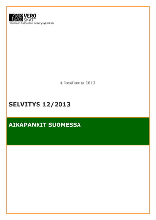 Harmaan talouden selvitysyksikkö
SELVITYS 12/2013
AIKAPANKIT SUOMESSA
4. kesäkuuta 2013
 