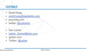 contact

 scott.hoag@appliedis.com

       @ciphertxt


 Usher_Daniel@bah.com

          @usher
 