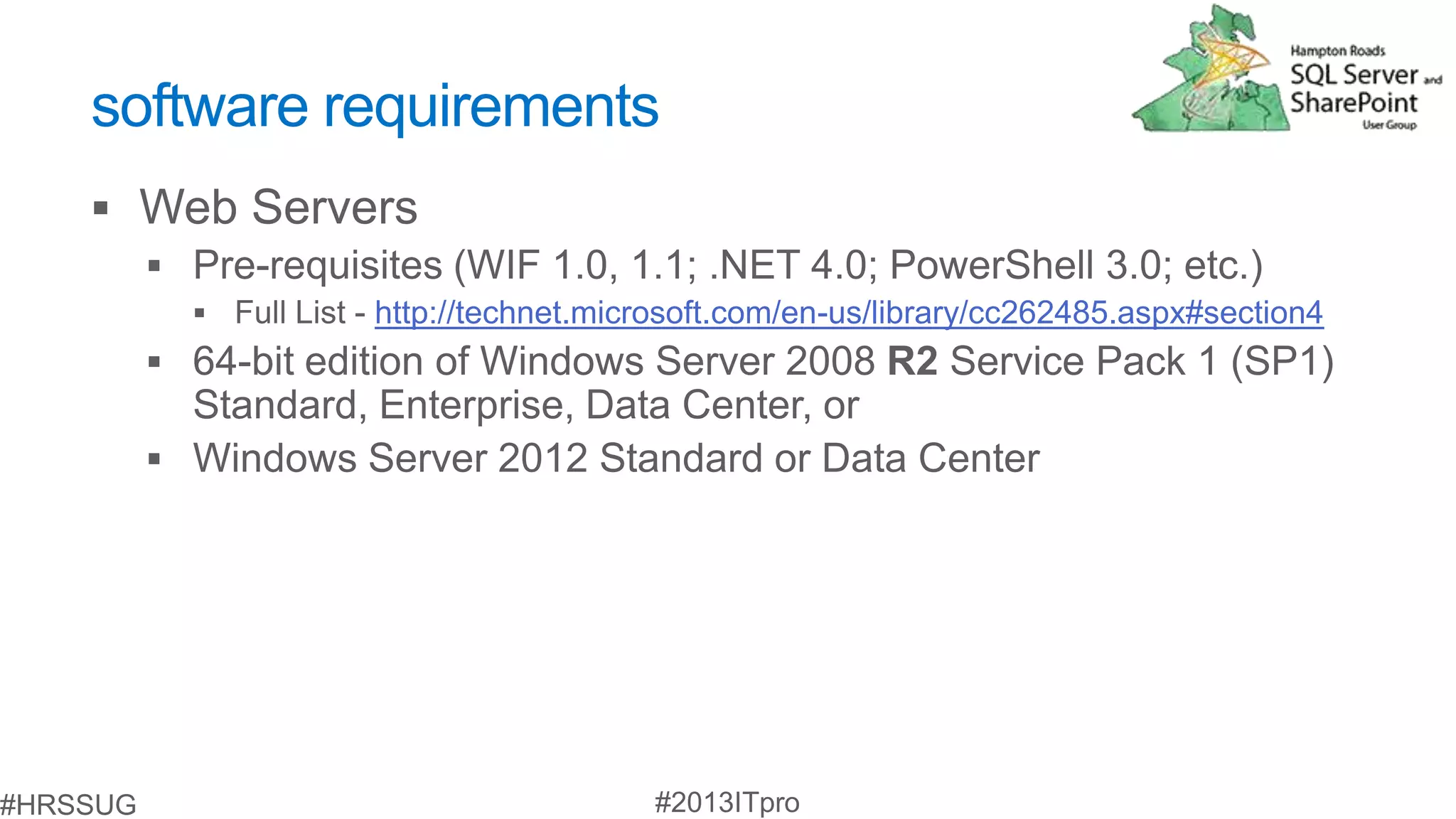 software requirements


          http://technet.microsoft.com/en-us/library/cc262485.aspx#section4
 