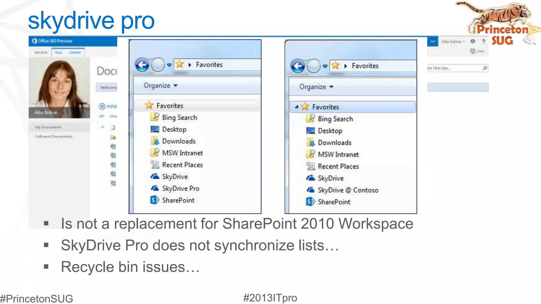 skydrive pro




  Is not a replacement for SharePoint 2010 Workspace
  SkyDrive Pro does not synchronize lists…
  Recycle bin issues…
 