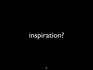inspiration?



     56
 