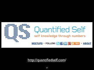 http://quantiﬁedself.com/
           57
 