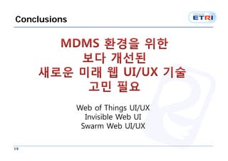 Conclusions




              Web of Things UI/UX
                Invisible Web UI
               Swarm Web UI/UX

19
 