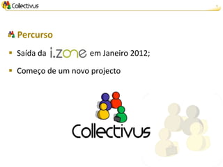 7




  Percurso
 Saída da          em Janeiro 2012;

 Começo de um novo projecto
 
