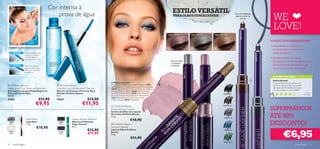 Cor intensa à
                                                                                                                                              ESTILO VERSÁTIL
                                             prova de água
                                                                                                                                                                                                                                                                                                      WE
                                                                                                                                                                                                                                                                Para uma deﬁnição
                                                                                                                                               PARA OLHOS SENSACIONAIS                                                                                          soberba e uma cor
                                                                                                                                                                                                                                                                      incrível




                                             
                                                                                                                                                                                                                                                                                                      LOVE!




                                                                                                                                                                                                                                                                     22491 Brown
                                                                                                                                        15080 Purple Mist                         15083 Silver Frost                                   15084 Desert Brown

                                                             
                                                                                                                                                                                                                                                                                                    PORQUE DEVE EXPERIMENTAR:
                                                                                                                                                                                                                                                                                                    • Superpráticos – aplique-os
                                                                                                                                                                                                                                                                                                      em segundos e consiga um
     1º PASSO   Com as cerdas curtas,                                                                                                                                                                                                                                                                 estilo duradouro!




                                                                                                                                                                                                                                                                                       22492 Grey
                alongue e molde as
                pestanas. Repita o                                                                                                                                                                                                                                                                  • Superversáteis – consiga
                procedimento 3 vezes.
                                                                                                                                            Para um brilho                                                                                                                                            facilmente uma variedade de looks
                                                                                                                                            e suavidade
     2º PASSO   Penteie as pestanas                                                                                                         irresistível!                                                                                                                                             deslumbrantes, desde um look
                com as cerdas com-                                                                                                                                                                                                                                                                    natural a um look mais intenso




                                                                                                                                                             15083 Silver Frost




                                                                                                                                                                                               15080 Purple Mist
                pridas para alongá-las
                e separá-las.                                                                                                                                                                                               
                                                                                                                                                                                                                                           n
                                                                                                                                                                                                                                         ow
                                                                                                                                                                                                                                   t   Br                                                            AS SUAS VOTAÇÕES*
                                                                                                                                                                                                                                er
                                                                                                                                                                                                                             es
                                                                                                                                                                                                                        4
                                                                                                                                                                                                                            D                                                                        Deslumbrante!
                                                                                  A Modelo está a usar:                                                                                                              08                                                                               Muito prática, fácil de aplicar e um
                                                                                                                                                                                                                   15
 Oriﬂame Beauty                            Oriﬂame Beauty        15027 Black    Pó Compacto Mate Control Oriﬂame Beauty 12807                                                                                                                                                                       brilho duradouro. Ideal para quem
                                                                                  Light/Medium, Pó Compacto Terracotta Oriﬂame Beauty                                                                                                                                                                 não quer perder tempo mas gosta
Waterproof Eye Make-up Remover              Wonder Lash Waterproof Mascara        22855 Natural Bronze, Sombra de Olhos em Caneta
Desmaquilhante para Maquilhagem de          Máscara de Pestanas à Prova de Água                                                                                                                                                                                                                       de estar sempre no seu melhor!
                                                                                  Illuminate Oriﬂame Beauty 15083 Silver Frost, Lápis
Olhos à Prova de Água                       Wonder Oriﬂame Beauty                 de Olhos Oriﬂame Beauty 22492 Grey, Máscara de                                                                                                                  22490 Black
                                                                                                                                                                                                                                                                                                                                                 Kátia,
                                                                                                                                                                                                                                                                                                                                             Po r t ug a l
100 ml.                                     8 ml.                                 Pestanas à Prova de Água Wonder Oriﬂame Beauty

                                   €11,90                              €13,90
                                                                                  15027 Black, Brilhos de Lábios Urban Shield                                                                                                                                                                           *Com base em 384 votações globais
22861                                       15027                                 Oriﬂame Beauty 18940 Frosted Rose.

                               €9,95                               €11,95             Oriﬂame Beauty                                                                                                                                             22491 Brown

                                                                                                                                                                                                                                                                                                    SUPERPRÁTICOS
                                                                                  
                                                                                  Illuminate Eye Crayon
                                                                                  Sombra de Olhos em Caneta
                                                                                  Illuminate Oriﬂame Beauty
                                                                                  1,6 g.
                                                                                                                                                                                                                                                   22492 Grey
                                                                                                                                                                                                                                                                                                    ATÉ 40%
                    Kohl Pencil                          Hyper Stretch Mascara                           €10,90
 23858
  Black
                    Lápis Kohl
                    1, 3 g.
                                             24306
                                              Black
                                                         Máscara de Pestanas
                                                         Hyper Stretch             Oriﬂame Beauty                                                                                                                                                                                                  DESCONTO!
                                €10,90                   8 ml.                    Smooth Deﬁner


                                                                                                                                                                                                                                                                                                                    €6,95
                                                                       €13,90     Lápis de Olhos Oriﬂame                                                                                                                                           22493 Blue

                                                                       €11,95     Beauty
 23859                                       24307
 Nude                                        Prune
                                                                                  0, 3 g.
                                                                                                         €11,90
                                                                                                                                                                                                                                                  22494 Green
32    maquilhagem                                                                                                                                                                                                                                                                                                                     maquilhagem 33
 