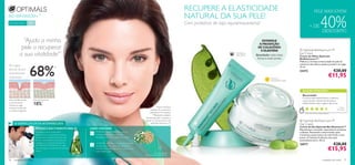 RECUPERE A ELASTICIDADE                                                                        PELE MAIS JOVEM
                                                                                                                                                               NATURAL DA SUA PELE!
                                                                                                                                                                                                                                                                      40%
BIO MAXIMUM+                       ™

Para a pele madura        40+                                                                                                                                  Com proteínas de soja rejuvenescedoras!
                                                                                                                                                                                                                                                       + DE
                                                                                                                                                                                                                                                                         DESCONTO

               “Ajuda a minha                                                                                                                                                                                  ESTIMULE
                                                                                                                                                                                                             A PRODUÇÃO
              pele a recuperar                                                                                                                                                                              DE COLAGÉNIO
                                                                                                                                                                                                              E ELASTINA                     Optimals BioMaximum+™
             a sua vitalidade!”                                                                                                                                                              Combate as
                                                                                                                                                                                             linhas ﬁnas   Resultado: pele mais
                                                                                                                                                                                                            ﬁrme e mais jovem
                                                                                                                                                                                                                                            Eye Cream
                                                                                                                                                                                                                                            Creme de Olhos Optimals
                                                                                                                                                                                                                                            BioMaximum+™
                                                                                                                                                                                                                                            Melhora a ﬁrmeza e elasticidade da pele do




                          68%
                                                                                                                                                                                                                                            contorno dos olhos e ajuda a prevenir as rugas.
As rugas                                                                                                                                                                             
                                                                                                                                                                                                                                            15 ml.
                                                     *
faciais ﬁcam                                                                                                                                                                                                                                22472                                    €20,00
visivelmente
reduzidas                                                                                                                                                                                                             Devolve a
                                                                                                                                                                                                                                                                                 €11,95
                                                                                                                                                                                                                      elasticidade à pele




                                                                                                                                                                                                                                                AS SUAS VOTAÇÕES*
                                                                                                                                                                                                                                                Recomendo!
                                                                                                                                                                                                                                                A minha mãe experimentou e adorou!
Antes da Pele perder        Pele mais ﬁrme em                                                                                                                                                                                                   Usava sempre cremes de farmácia e
a sua estrutura e
ﬁrmeza, as rugas            18%        **

                                                                                                                                                                                         
                                                                                                                                                                                                                                                experimentou este e agora não troca.
tornam-se profundas                                                                                                                         *Após 4 semanas.                                                                                                                             Jo a na ,
                                                                                                                                    Avaliação do consumidor                                                                                                                           Po r t ug a l
e as ﬁbras irregulares.
                                                                                                                                   realizada em 94 mulheres.                                                                                      *Com base em 95 votações globais
                                                                                                                                      **Resultados avaliados
                                                                                                                             clinicamente após 4 semanas a
                                                                                                                             utilizar os Cremes de Dia e de                                                                                  Optimals BioMaximum+™
      O ESPECIALISTA ACONSELHA                                                                                                      Noite Bio Maximum+™.
                                                                                                                                                                                                                                            Day Cream
                                                                                                                                                                                                                                            Creme de Dia Optimals Bio Maximum+™
                                PORQUE É QUE É PERFEITO PARA SI?        COMO FUNCIONA?                                                                                                                                                      Rejuvenesça a sua pele, reparando as proteínas
                                Conheça o nosso tratamento                 O MICROCOLAGÉNIO ativo estimula                                                                                                                                  cutâneas. Resultados comprovados: após
                                revolucionário que previne e atenua        a síntese de colagénio a nível dos                                                                                                                               4 semanas a pele mostra-se mais ﬁrme e mais
                                os sinais de envelhecimento de duas        ﬁbroblastos de forma a atenuar as rugas.                                                                                                                         jovem. A Vitamina E oferece uma ação
                                formas: estimulando a produção de                                                                                                                                                                           antioxidante extra. 50 ml.
                                colagénio e a produção de elastina.
                                EM APENAS 4 SEMANAS: as rugas
                                                                            A MICROELASTINA é derivada de Proteínas
                                                                                                                                                                                                                                            16977                                    €28,00
                                                                                                                                                                                                                                                                                 €15,95
                                                                            de Soja e estimula a produção de Elastina a
                                são atenuadas e a pele mostra-se mais       nível dos ﬁbroblastos de forma a conferir mais
                                ﬁrme.                                       elasticidade à pele.
                                                                                                                                         Dr. Alain Mavon
                                                                                                                             Diretor de Investigação da Pele

76    cuidados do rosto                                                                                                                                                                                                                                                  cuidados do rosto        77
 