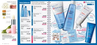 MIME OS SEUS                  Ação Antiacne                  A tua rotina completa
                       LÁBIOS                                                 para uma pele saudável
                                                                                                                                                                              2º Passo
                                                                                                                                                                                                                Para a pele oleosa   15+
                                                                                                                                                                       
                                                                                                      Pure Skin Face Wash                                                        Tónico
                                                                                                                                                                                              a
                                                                                                     Limpeza Facial Pure Skin                                               equ ilibrante par           
                                                                                                     150 ml.                                                                  pele   oleosa
                                                           
                                                 
                                                                                                     20164                        €10,90
               Cera de Abelhas
                                                                                                                               €9,95
               para nutrir                                             




                                                                              Utilização diária
                                                                                                      Pure Skin Face   Toner
               Óleo de Oliva
                                                                                                     Tónico Pure Skin
               para proteger
                                                                                                     150 ml.
                                                                                                     20620                        €10,90                                                                                   3ª Passo

                                                                                                                                €9,95
               Óleo de Echium
               para hidratar e                                                                                                                                                                                            Hidrata e
               suavizar os lábios                                                                                                                                                                                       reduz o brilho
                                                 Pure Skin Scrub
                                                Face Wash Deep Action
                                                Esfoliante Facial Pure Skin
                                                150 ml.                                               Pure Skin Shine Control Cream
             Suavize os seus lábios
                com as maravilhas               20194             €10,90                             Creme Matiﬁcante Pure Skin
                                                                                                     50 ml.
            naturais da Geleia Real
                                                                                                     20167                       €12,00        1º Passo                                                         
                                                 Pure Skin Blackhead
                                                Toner Deep Action
                                                                                                                                €9,95          Para uma p
                                                                                                                                               se
                                                                                                                                                          ele
                                                                                                                                                  m borbulhas
                                                                                                                                                            o
                                                Tónico para Pontos Negros                                                                       e sem brilh
                                                Pure Skin
                                                150 ml.
                                                20166             €10,90                               Pure Skin 1 Clarifying Scrub                                                                1–2 vezes
                                                                                                     2 Purifying Mask                                                                             por semana
                                                                                                     Esfoliante e Máscara Puriﬁcante
                                                                                                     em Saquetas Pure Skin
                                                                                                                                                                              Ação Profunda
                                                 Pure Skin Hide & Treat                                                                                                                      Máscara para
                                                                              1–2 vezes por semana
                                                                                                     12 ml.
                                                Disfarça e Trata Pure Skin                                                                     1. esfoliante                                 combater os
                                                15 ml.                                               22418                         €3,00                                                 pontos negros
                                                20176             €10,00                                                        €2,50
Tender Care Lip Balm                                                                                                                                                           Uma rotina
                                                                                                                                                                                          Pu
Bálsamo de Lábios Geleia Real                                                                          Pure Skin                                                             1-2 vezes p re Skin
Fórmula especialmente concebida com Cera         Pure Skin                                          Blackhead Clearing Mask Deep Action                                                 or semana
de Abelhas, Óleo de Oliva e Óleo de Echium      Spot SOS Gel Deep Action                                                                                                       Esfo  liante e M
                                                                                                                                                                                 de ação pur áscara
para suavizar e amaciar os lábios. 4 g.                                                              Máscara Facial Antipontos Negros
                                                Gel SOS Ação Profunda para                           de Ação Profunda Pure Skin                                                               iﬁcante
20279                                 €10,90    Borbulhas Pure Skin                                  50 ml.

                                      €9,95     6 ml.
                                                                  €12,90
                                                                                                     24202                        €10,00
                                                                                                                                €8,95
                                                24752                                                                                                  2. máscara


84   cuidados do rosto                                                                                                                                                                                              cuidados do rosto      85
 