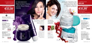 O conjunto de que                                       O SEGREDO                                                                                                       ATINJA NÍVEIS DE COMPRE 1 POR
                                                                                                                                                                                      HIDRATAÇÃO €22,95
             estava à espera!
                                                                   PRECIOSO PARA
COMPRE QUAISQUER 2 POR                                             UMA PELE MAIS                                                                                                       PROFUNDA! COMPRE QUAISQUER 2 POR
         €33,50*
            (deve indicar os dois códigos
                                                                   FIRME
                                                                                                                                                                                               Hidratação
                                                                                                                                                                                               suprema todo
                                                                                                                                                                                                              €31,95**
                                                                                                                                                                                                              (deve indicar os dois códigos
                                                                                                                                                                                               o dia
                   que pretende receber)                                                                                                                                                                      que pretende receber)

+ DE 45% DESCONTO                                                          Perfeito para                                                                                                                      + DE 40% DESCONTO
                                                                           aplicar antes do
                 *Aplicável apenas aos produtos Royal Velvet               creme de dia ou                                                                                                                    **Aplicável apenas aos produtos Aqua-Rhythm
                                                                           de noite


                                                                                                                                                                                                                      Hidrata Intensamente e Preserva a Pele
                                                                       
O E SP L E ND O RO S O R E F I R M ANTE DE P ELE                                                                                                                                                                                       Para todos os
                                                                                                                                                                                                                                       tipos de pele        30+
 Para todos os
 tipos de pele      40+                                                                       “Pele radiante e saudável?              Uma poderosa                             
                                                                                                                                                                                                                            Aqua-Rhythm
                                                                                              É um luxo que todos merecemos.”         fusão de extratos                                                                    Intense Hydration Youth
 Royal Velvet                                                                                                                        de duas plantas                                                                      Preserve Day Cream
Repairing Night Cream                                                                                  MONICA BELLUCCI                                                                                                     Creme de Dia Hidratação
                                                                                                                                      aquáticas raras.                                                                     Intensa Aqua-Rhythm
Creme de Noite Reparador
Royal Velvet                                                                                                                                                                                                               Hidratante intensivo e
Creme de Noite com a Infusão
                                                                                                                  UTILIZAÇÃO:                                                                                              rejuvenescedor com o inigualável
de Black Iris™ para restaurar                                                                                                                                                                                              Complexo Hydro-Protect™,
a juventude natural da pele                                                                                                                                                                                                que devolve a hidratação à pele,
e melhorar a sua ﬁrmeza durante                                                                                                                                                                                            prevenindo assim o seu
a noite. 50 ml.                                                                                                                                                                                                            envelhecimento. 50 ml.

22814                      €30,00
                                                      Pele suave
                                                    e aveludada                                                                                                                                                            18662                       €27,00
                                                 durante a noite
                           €25,95
                                                                                                                                                                                   
 Royal Velvet Lifting Elixir                                                                                Aplique o Sérum na      Extratos de Algas                                                                     Aqua-Rhythm
Sérum Reﬁrmante                                                                                              pele depois de limpa,    Vermelhas Suecas                                                                     Intense Hydration Youth
Royal Velvet                                                                                                                          hidratam e
                                                                                                            antes de aplicar o seu                                                                                         Preserve Night Cream
Atenua as rugas e as linhas ﬁnas,
                                                                                                           Creme de Dia e/ou de       revitalizam a pele                                                                   Creme de Noite Hidratação
aumenta a elasticidade da pele e
                                                                                                             Noite. Utilizar 2 ou 3                                                                                        Intensa Aqua-Rhythm
hidrata-a. Embalagem inovadora.                                                                                                       Extratos de Rosa de                                                                  Hidratação intensa enquanto
Contém infusão de Black Iris.                                                                               vezes por semana, ou      Jericó misturam-se                                                                   dorme. Contém o Compelxo
30 ml.                                                                                                     todos os dias para um      na pele ajudando assim                                                               Hydro-Protect™. A pele ﬁca
22817                      €32,00                                                                               cuidado intensivo.    a reter a hidratação                                                                 visivelmente mais revitalizada
                           €26,95                                                                                                                                                                                          e hidratada ao acordar. 50 ml.
                                                                                                                                                               A pele ﬁca                                                  19681                       €27,00
                                                                                                                                                               hidratada e
                                                                                                                                                               mais saudável

86    cuidados do rosto                                                                                                                                                                                                                cuidados do rosto          87
 