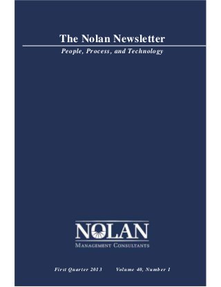 The Nolan Newsletter
People, Process, and Technology
First Quarter 2013 Volume 40, Number 1
 