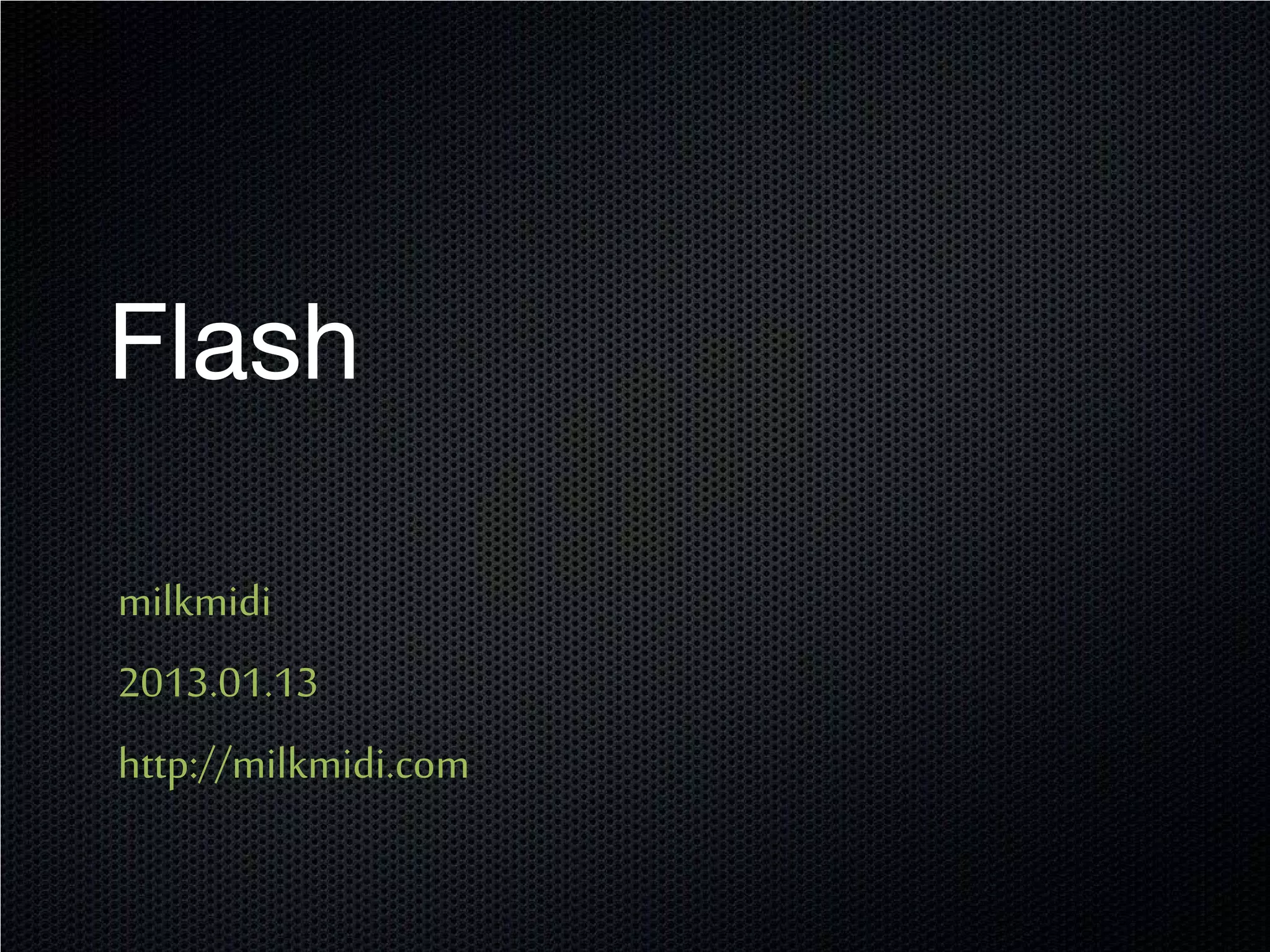 Flash

milkmidi
2013.01.13
http://milkmidi.com
 
