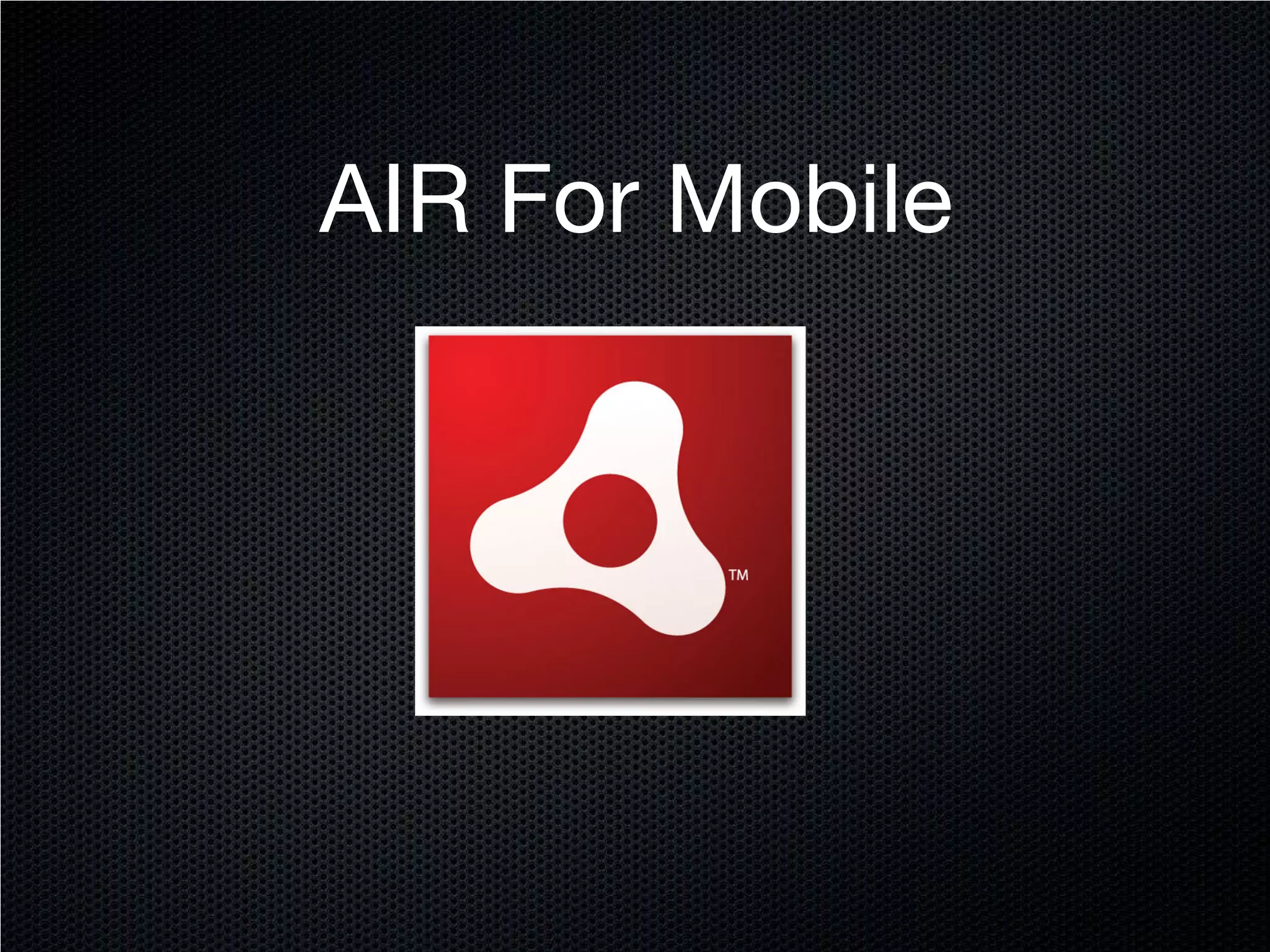 AIR For Mobile
 