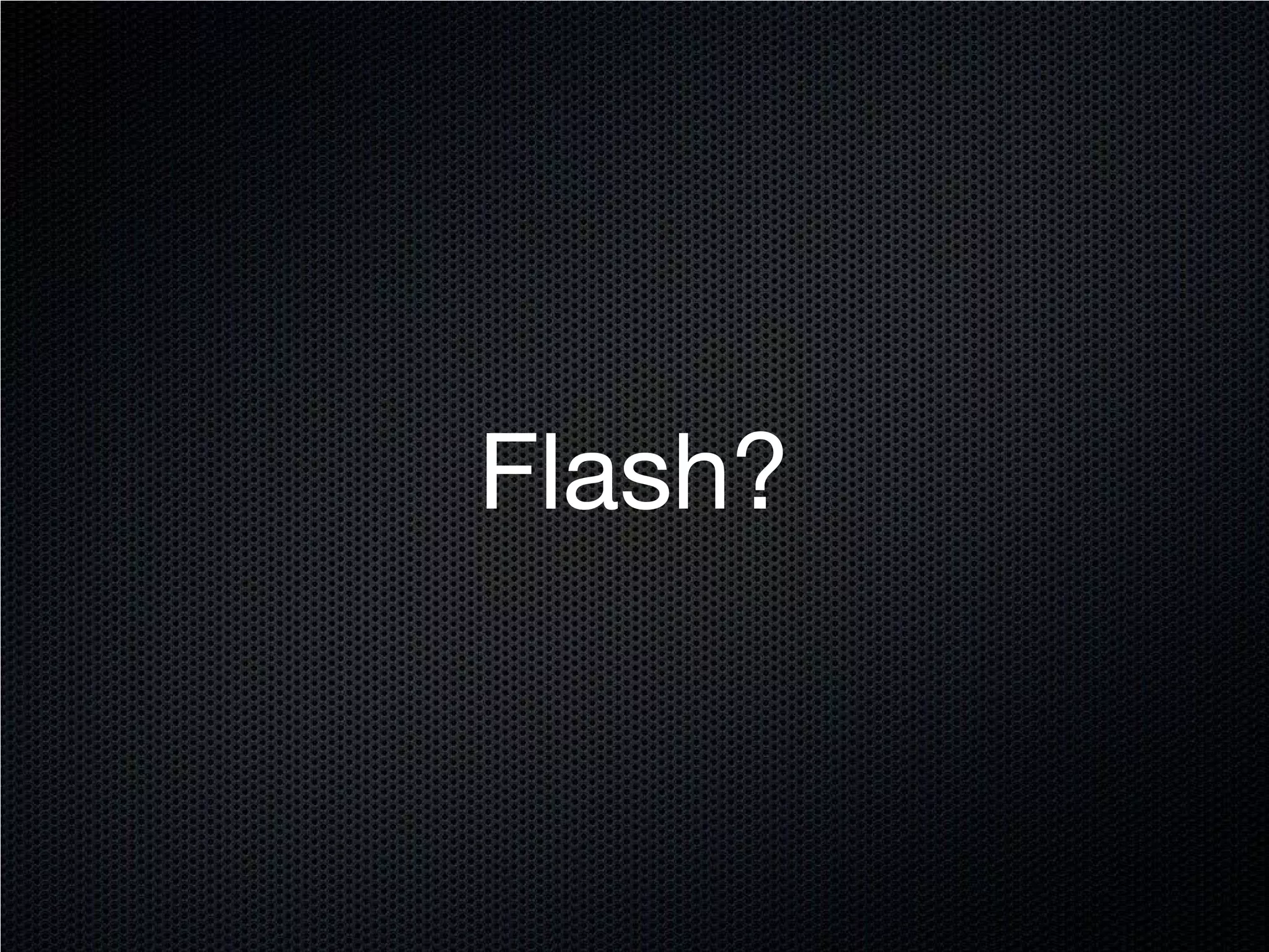 Flash?
 