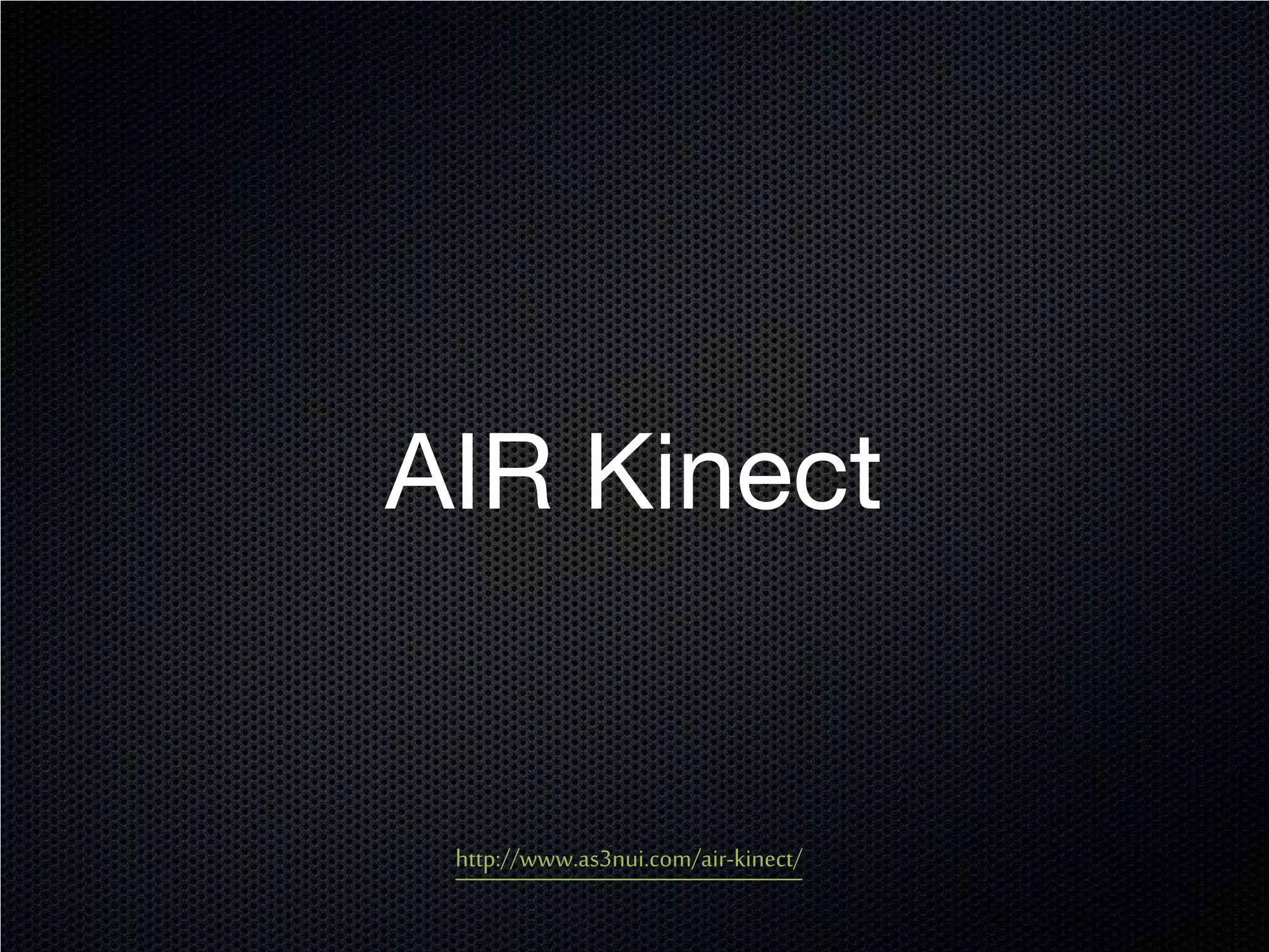 AIR Kinect


 http://www.as3nui.com/air-kinect/
 