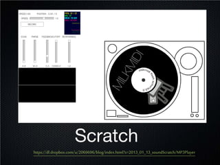 Scratch
https://dl.dropbox.com/u/2069696/blog/index.html?s=2013_01_13_soundScratch/MP3Player
 