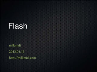 Flash

milkmidi
2013.01.13
http://milkmidi.com
 