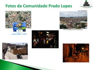 Prado Lopes – PSPL
 