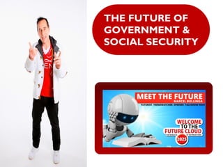 THE FUTURE OF
GOVERNMENT &
SOCIAL SECURITY
 