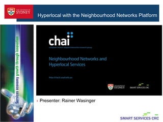 Hyperlocal with the Neighbourhood Networks Platform




› Presenter: Rainer Wasinger
 