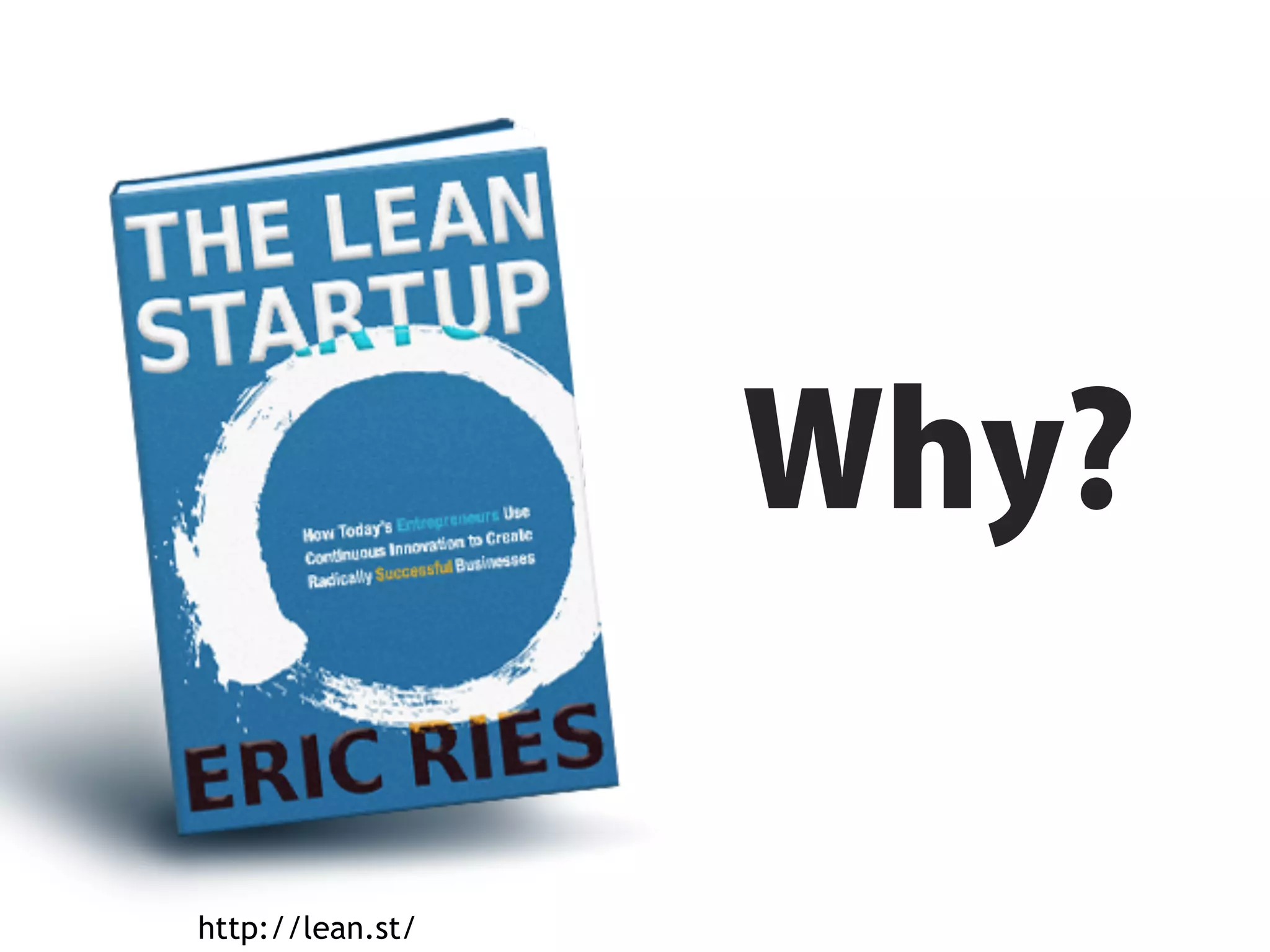 リーンスタートアップさわり




                                                       Why?

                           http://lean.st/
Copyright (C) CLASSMETHOD All Rights Reserved	
                                                  23
 