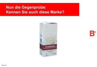 Nun die Gegenprobe:
Kennen Sie auch diese Marke?

Seite 16

 