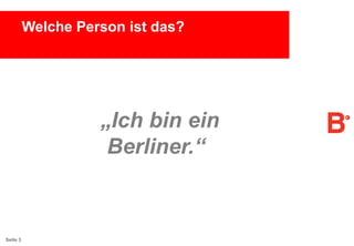 Welche Person ist das?

„Ich bin ein
Berliner.“

Seite 3

 