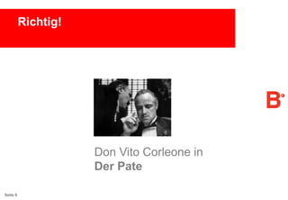 Richtig!

Don Vito Corleone in
Der Pate
Seite 6

 