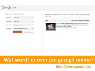 Wat wordt er over jou gezegd online?
                    http://alerts.google.be
 