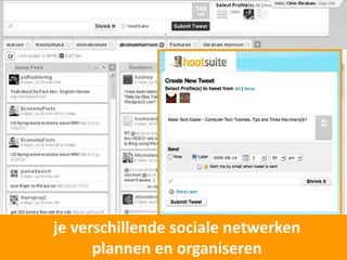 je verschillende sociale netwerken
      plannen en organiseren
 