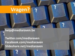 Vragen?


help@mediaraven.be

Twitter.com/mediaraven
Facebook.com/mediaraven
ݺߣshare.net/mediaraven
 