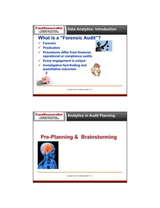 Data Analytics: Introduction

Copyright © 2013 FraudResourceNet™ LLC

Analytics in Audit Planning

Copyright © 2013 FraudResourceNet™ LLC

 